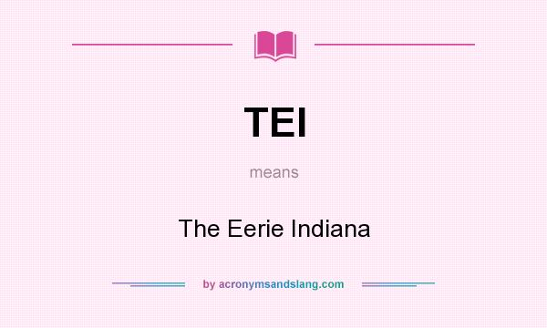 What does TEI mean? It stands for The Eerie Indiana
