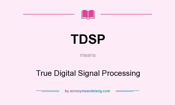 What does TDSP mean? It stands for True Digital Signal Processing