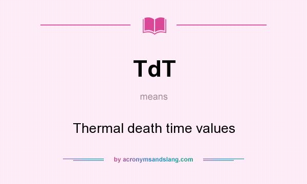 What does TdT mean? It stands for Thermal death time values