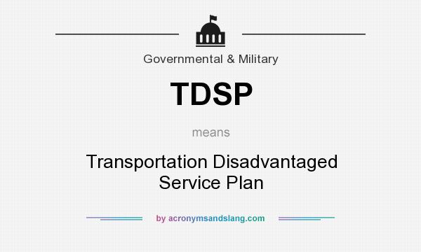 What does TDSP mean? It stands for Transportation Disadvantaged Service Plan