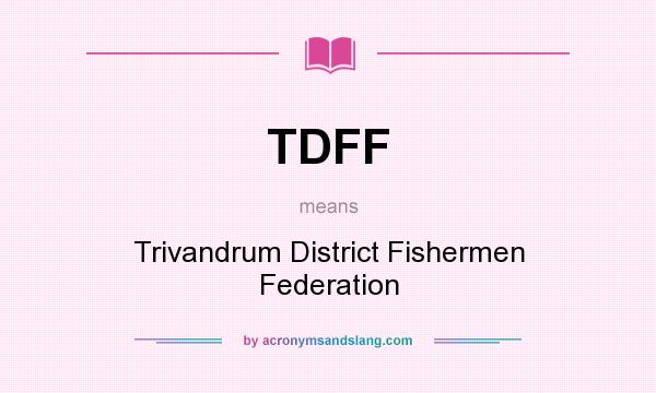 What does TDFF mean? It stands for Trivandrum District Fishermen Federation