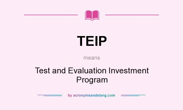 What does TEIP mean? It stands for Test and Evaluation Investment Program