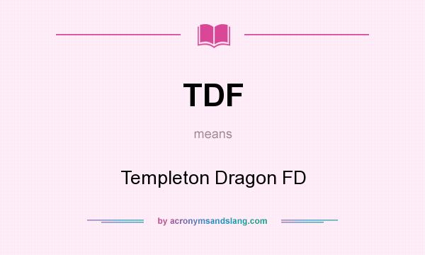 What does TDF mean? It stands for Templeton Dragon FD