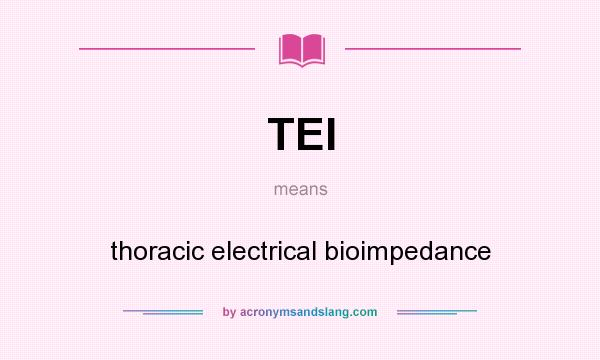 What does TEI mean? It stands for thoracic electrical bioimpedance