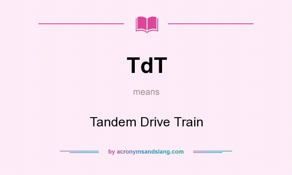 What does TdT mean? It stands for Tandem Drive Train