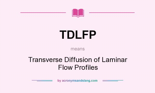 What does TDLFP mean? It stands for Transverse Diffusion of Laminar Flow Profiles