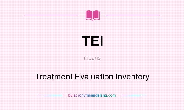 What does TEI mean? It stands for Treatment Evaluation Inventory