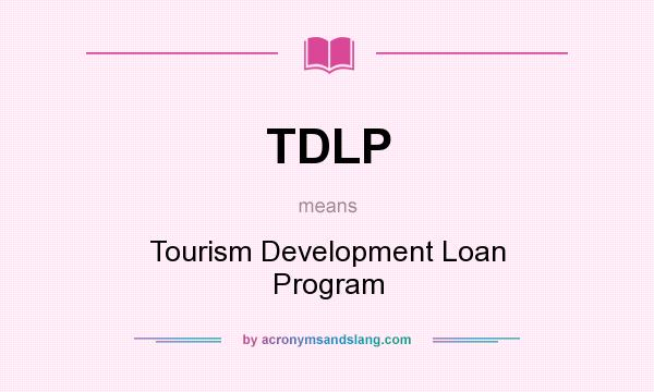 What does TDLP mean? It stands for Tourism Development Loan Program
