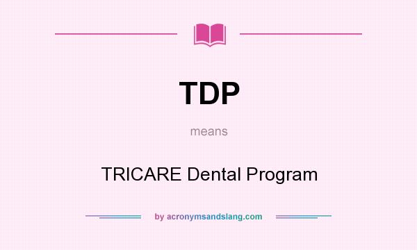 What does TDP mean? It stands for TRICARE Dental Program