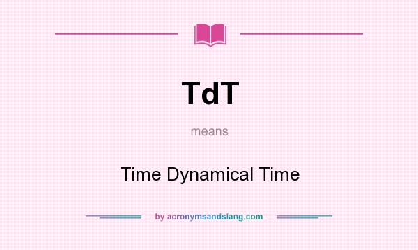 What does TdT mean? It stands for Time Dynamical Time