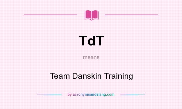 What does TdT mean? It stands for Team Danskin Training