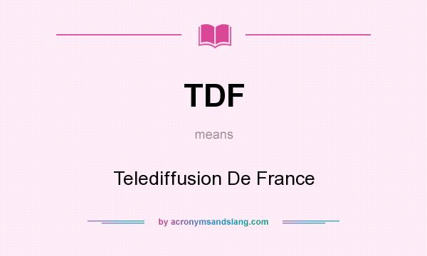 What does TDF mean? It stands for Telediffusion De France