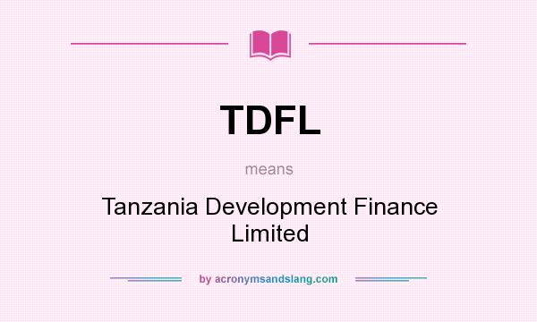 What does TDFL mean? It stands for Tanzania Development Finance Limited
