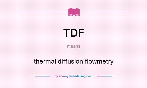 What does TDF mean? It stands for thermal diffusion flowmetry