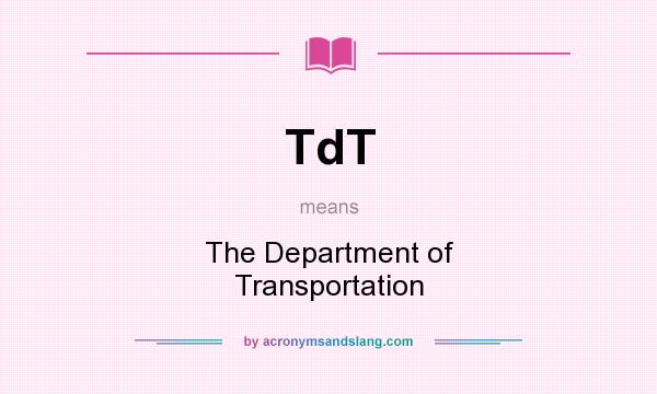 What does TdT mean? It stands for The Department of Transportation