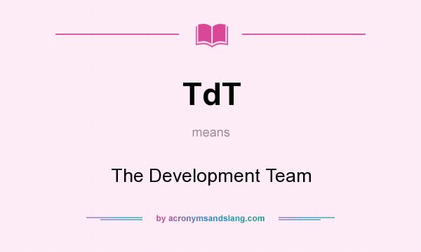 What does TdT mean? It stands for The Development Team