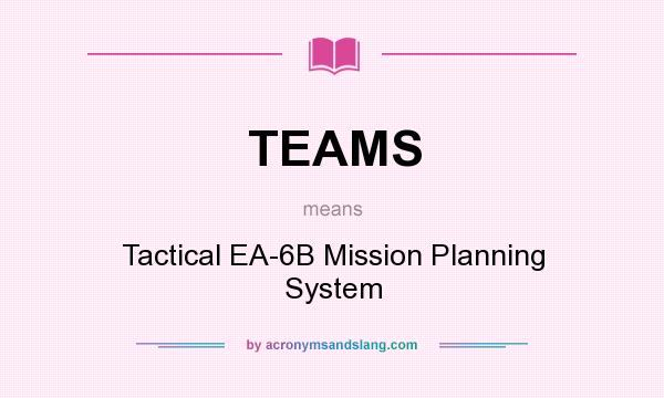 What does TEAMS mean? It stands for Tactical EA-6B Mission Planning System