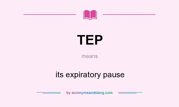 What does TEP mean? It stands for its expiratory pause