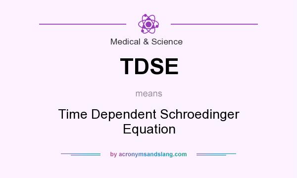 What does TDSE mean? It stands for Time Dependent Schroedinger Equation