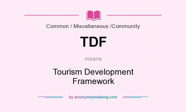 What does TDF mean? It stands for Tourism Development Framework