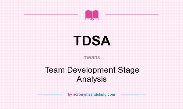 What does TDSA mean? It stands for Team Development Stage Analysis