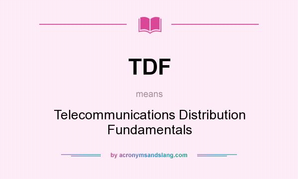 What does TDF mean? It stands for Telecommunications Distribution Fundamentals