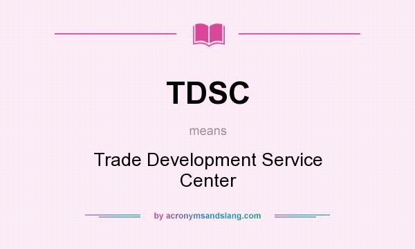 What does TDSC mean? It stands for Trade Development Service Center
