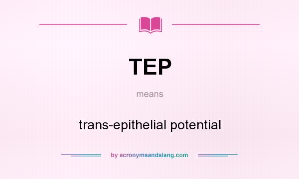 What does TEP mean? It stands for trans-epithelial potential