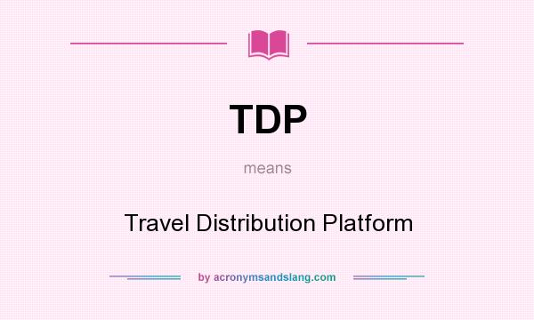 What does TDP mean? It stands for Travel Distribution Platform