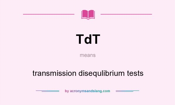 What does TdT mean? It stands for transmission disequlibrium tests