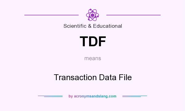 What does TDF mean? It stands for Transaction Data File