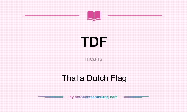 What does TDF mean? It stands for Thalia Dutch Flag
