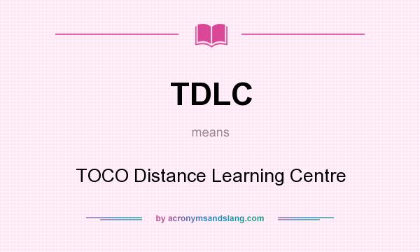 What does TDLC mean? It stands for TOCO Distance Learning Centre