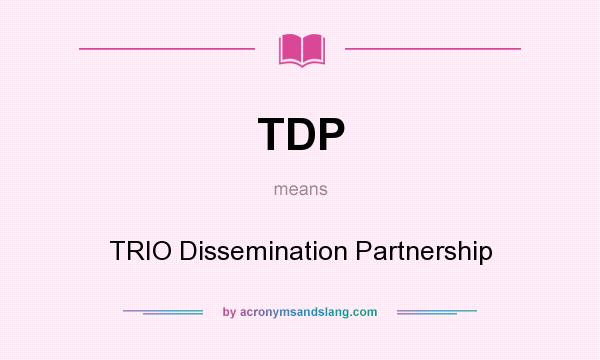 What does TDP mean? It stands for TRIO Dissemination Partnership