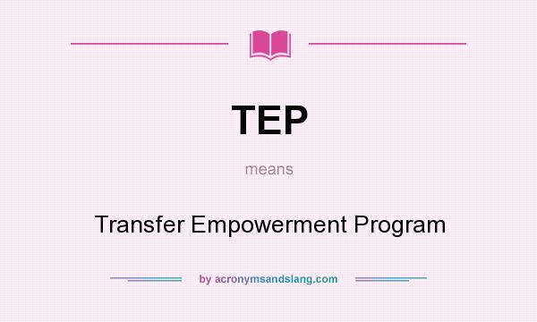 What does TEP mean? It stands for Transfer Empowerment Program