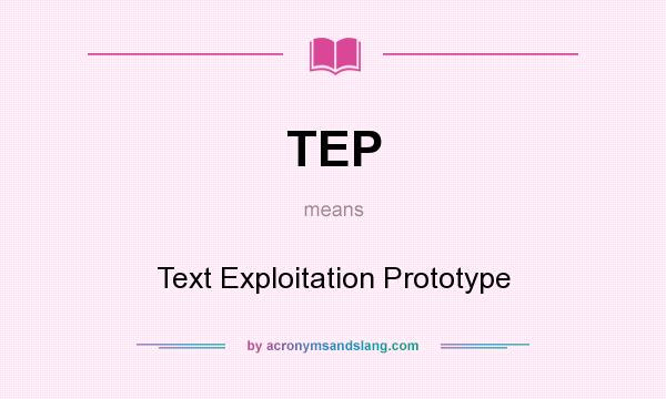 What does TEP mean? It stands for Text Exploitation Prototype