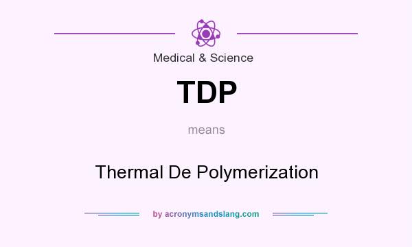 What does TDP mean? It stands for Thermal De Polymerization
