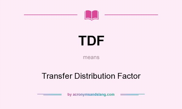 What does TDF mean? It stands for Transfer Distribution Factor
