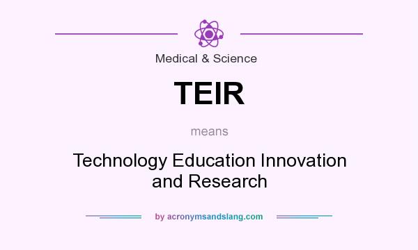 What does TEIR mean? It stands for Technology Education Innovation and Research
