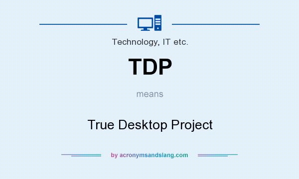 What does TDP mean? It stands for True Desktop Project
