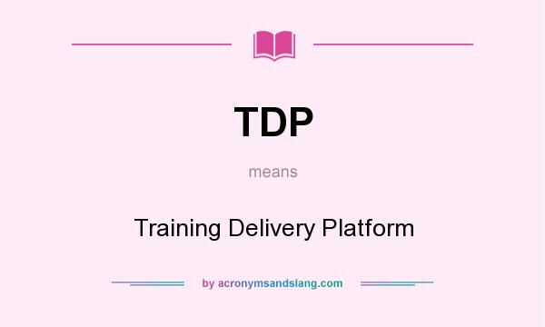 What does TDP mean? It stands for Training Delivery Platform