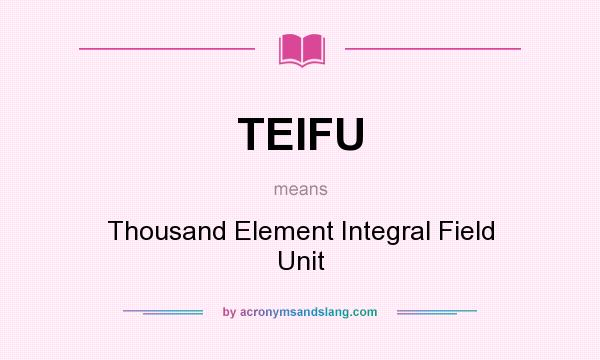 What does TEIFU mean? It stands for Thousand Element Integral Field Unit