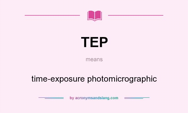 What does TEP mean? It stands for time-exposure photomicrographic