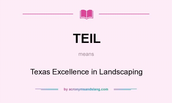 What does TEIL mean? It stands for Texas Excellence in Landscaping