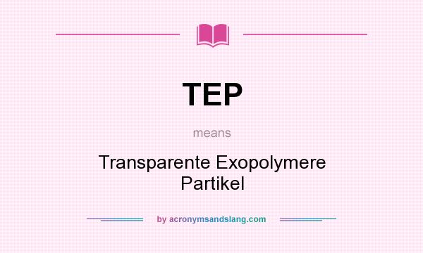 What does TEP mean? It stands for Transparente Exopolymere Partikel