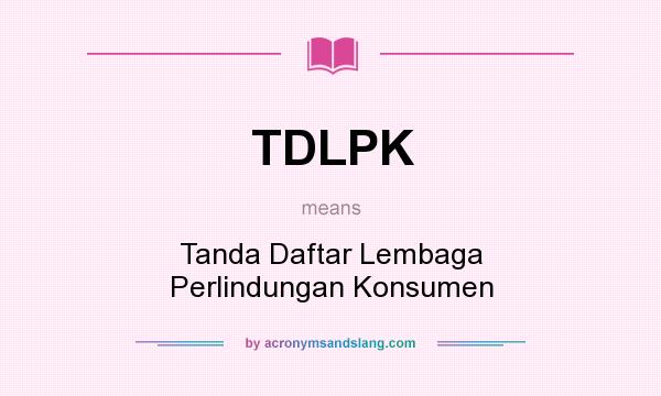 What does TDLPK mean? It stands for Tanda Daftar Lembaga Perlindungan Konsumen