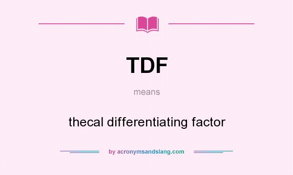 What does TDF mean? It stands for thecal differentiating factor
