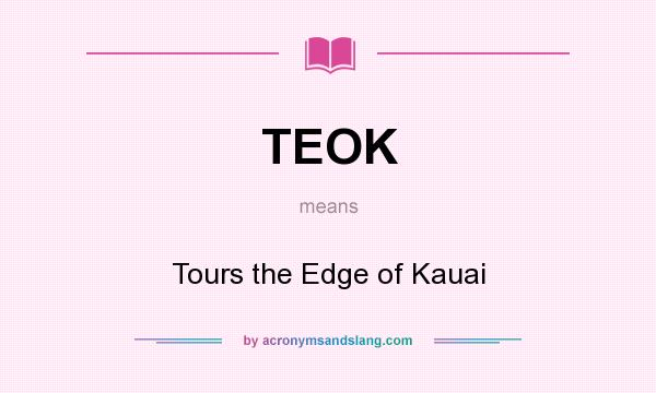 What does TEOK mean? It stands for Tours the Edge of Kauai