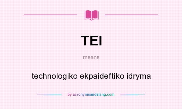 What does TEI mean? It stands for technologiko ekpaideftiko idryma