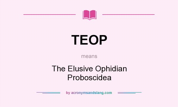 What does TEOP mean? It stands for The Elusive Ophidian Proboscidea